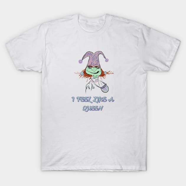 I feel like a Queen goblin T-Shirt by Peaceful Pigments